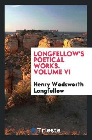 Cover of Longfellow's Poetical Works. Volume VI