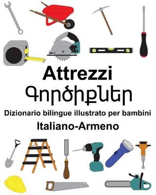 Book cover for Italiano-Armeno Attrezzi/&#1331;&#1400;&#1408;&#1390;&#1387;&#1412;&#1398;&#1381;&#1408; Dizionario bilingue illustrato per bambini