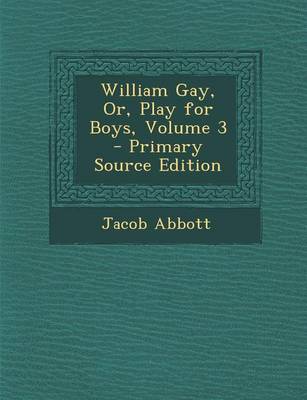 Book cover for William Gay, Or, Play for Boys, Volume 3