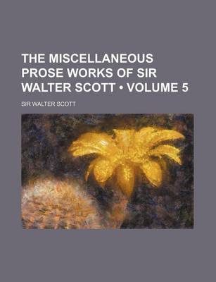 Book cover for The Miscellaneous Prose Works of Sir Walter Scott (Volume 5)