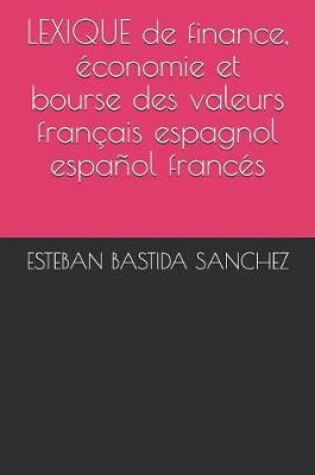 Cover of LEXIQUE de finance, économie et bourse des valeurs français espagnol et español francés