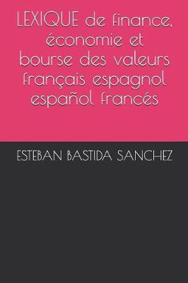 Book cover for LEXIQUE de finance, économie et bourse des valeurs français espagnol et español francés