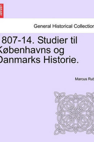 Cover of 1807-14. Studier Til Kobenhavns Og Danmarks Historie.