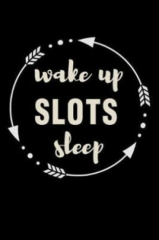 Cover of Wake Up Slots Sleep Gift Notebook for Slot Machine Fan