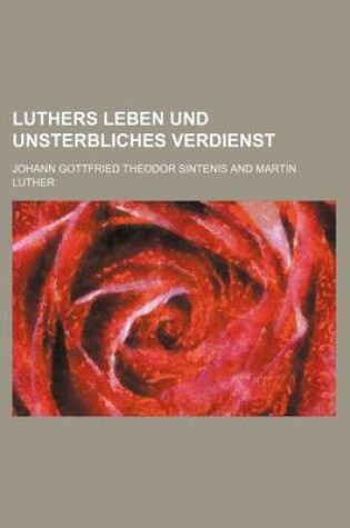 Cover of Luthers Leben Und Unsterbliches Verdienst