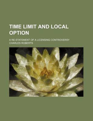 Book cover for Time Limit and Local Option; A Re-Statement of a Licensing Controversy