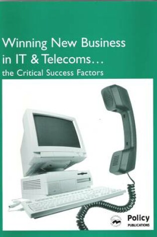 Cover of Winning New Business in IT & Telecoms - the Critical Success Factors
