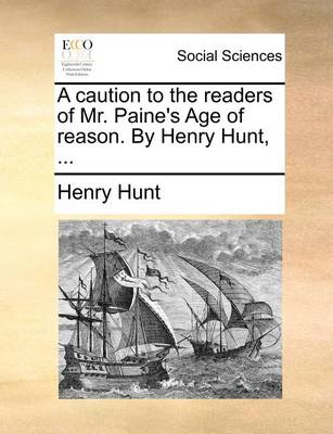 Book cover for A caution to the readers of Mr. Paine's Age of reason. By Henry Hunt, ...