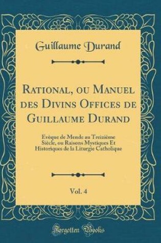 Cover of Rational, Ou Manuel Des Divins Offices de Guillaume Durand, Vol. 4