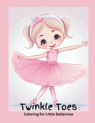 Cover of Twinkle Toes Coloring for Little Ballerinas