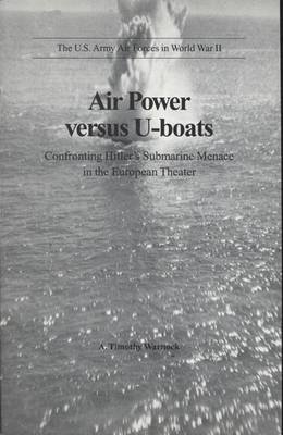 Book cover for Air Power Versus U-Boats: Confronting Hitler's Submarine Menace in the European Theater