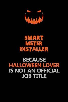 Book cover for Smart Meter Installer Because Halloween Lover Is Not An Official Job Title