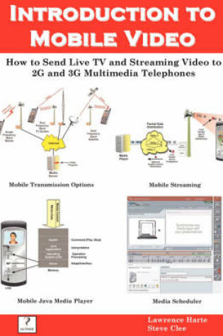Cover of Introduction to Mobile Video, How to Send Live TV and Streaming Video to 2g and 3g Multimedia Telephones
