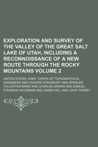 Cover of Exploration and Survey of the Valley of the Great Salt Lake of Utah, Including a Reconnoissance of a New Route Through the Rocky Mountains Volume 2