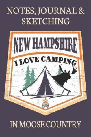 Cover of Notes Journal & Sketching New Hampshire I love Camping In Moose Country