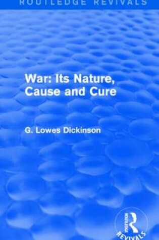 Cover of War: Its Nature, Cause and Cure