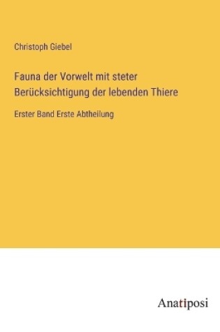 Cover of Fauna der Vorwelt mit steter Berücksichtigung der lebenden Thiere