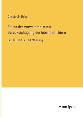 Book cover for Fauna der Vorwelt mit steter Berücksichtigung der lebenden Thiere