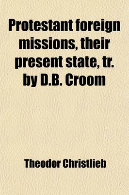 Book cover for Protestant Foreign Missions, Their Present State, Tr. by D.B. Croom