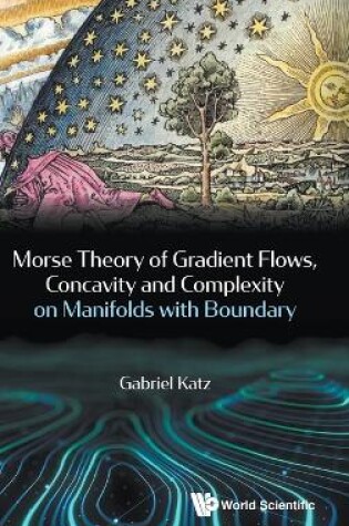 Cover of Morse Theory Of Gradient Flows, Concavity And Complexity On Manifolds With Boundary