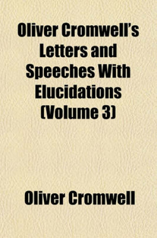 Cover of Oliver Cromwell's Letters and Speeches with Elucidations (Volume 3)