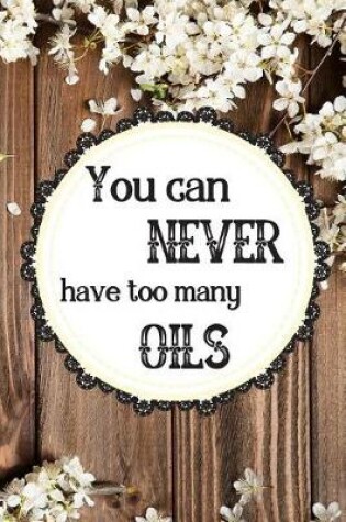 Cover of You Can Never Have Too Many Oils