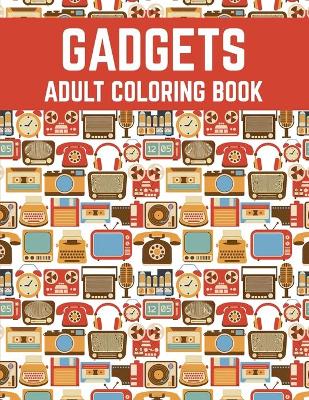 Book cover for Gadgets Adult Coloring Book