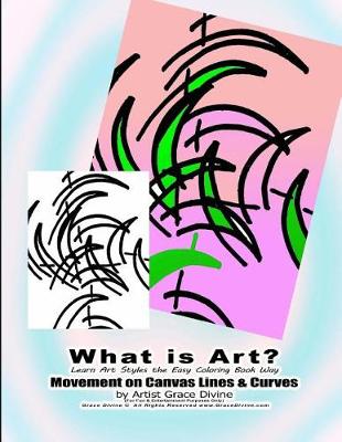 Book cover for What is Art? Learn Art Styles the Easy Coloring Book Way Movement on Canvas Lines & Curves by Artist Grace Divine