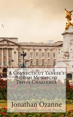 Book cover for A Connecticut Yankee's British Monarchy Trivia Challenge