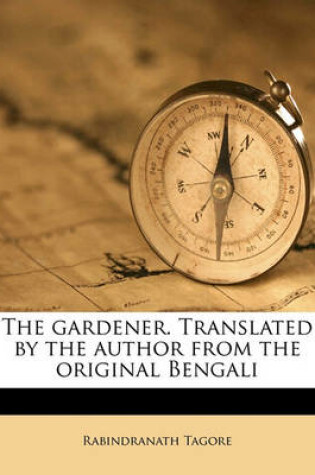 Cover of The Gardener. Translated by the Author from the Original Bengali