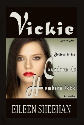 Book cover for Vickie. Doctora de día, cazadora de hombres lobo de noche