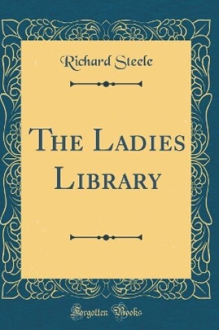 Cover of The Ladies Library (Classic Reprint)