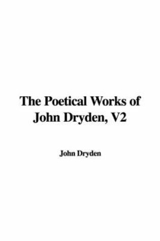 Cover of The Poetical Works of John Dryden, V2