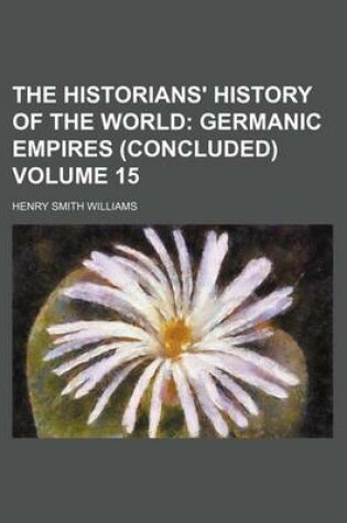 Cover of The Historians' History of the World; Germanic Empires (Concluded) Volume 15