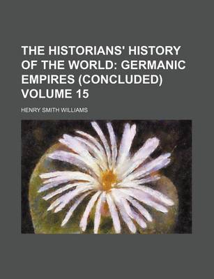 Book cover for The Historians' History of the World; Germanic Empires (Concluded) Volume 15