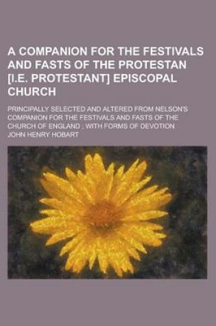 Cover of A Companion for the Festivals and Fasts of the Protestan [I.E. Protestant] Episcopal Church; Principally Selected and Altered from Nelson's Companion for the Festivals and Fasts of the Church of England; With Forms of Devotion