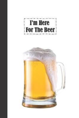 Book cover for I'm Here For The Beer