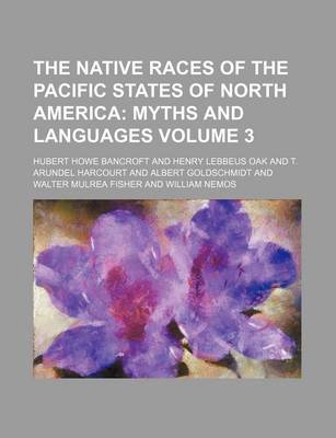 Book cover for The Native Races of the Pacific States of North America Volume 3; Myths and Languages