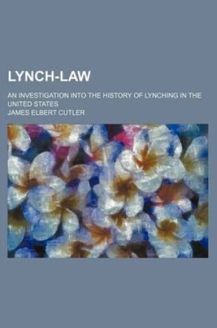 Cover of Lynch-Law; An Investigation Into the History of Lynching in the United States