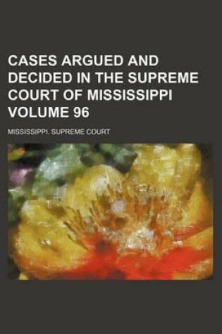 Cover of Cases Argued and Decided in the Supreme Court of Mississippi Volume 96