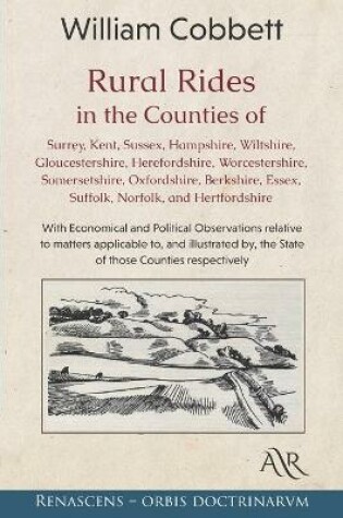 Cover of Rural Rides in the Counties of Surrey, Kent, Sussex, Hampshire, Wiltshire, Gloucestershire, Herefordshire, Worcestershire, Somersetshire, Oxfordshire, Berkshire, Essex, Suffolk, Norfolk, and Hertfordshire