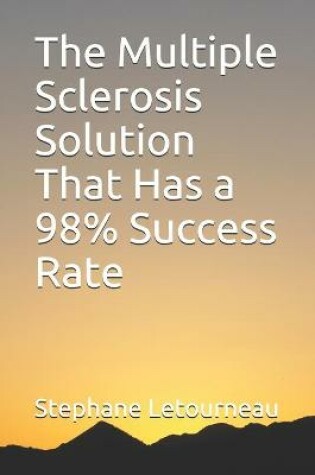 Cover of The Multiple Sclerosis Solution That Has a 98% Success Rate