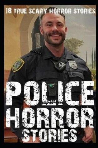 Cover of 18 SCARY Police Horror Stories