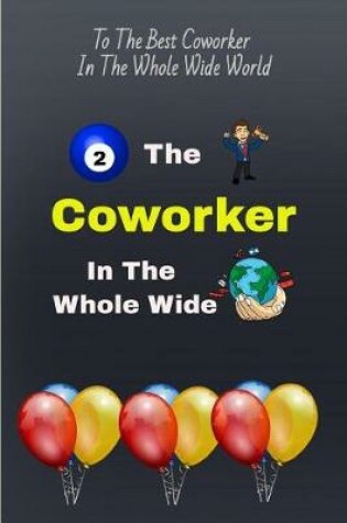 Cover of To the Best Coworker in the Whole Wide World