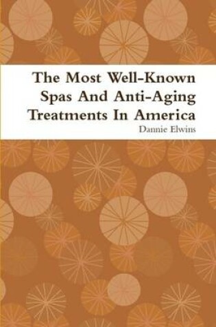 Cover of The Most Well-Known Spas And Anti-Aging Treatments In America