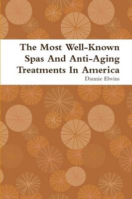 Book cover for The Most Well-Known Spas And Anti-Aging Treatments In America