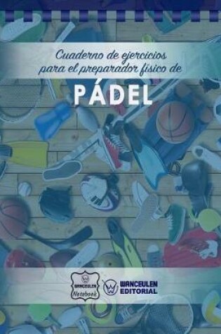 Cover of Cuaderno de Ejercicios para el Preparador Fisico de Padel