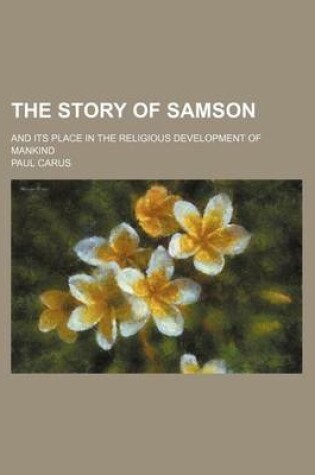 Cover of The Story of Samson; And Its Place in the Religious Development of Mankind