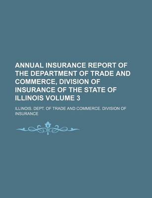 Book cover for Annual Insurance Report of the Department of Trade and Commerce, Division of Insurance of the State of Illinois Volume 3