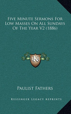 Book cover for Five Minute Sermons for Low Masses on All Sundays of the Year V2 (1886)